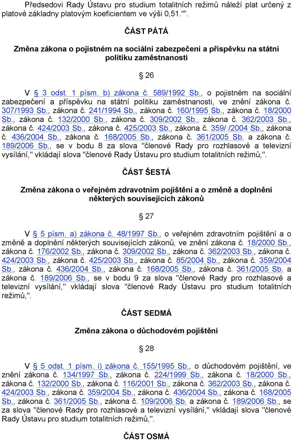 , o pojistném na sociální zabezpečení a příspěvku na státní politiku zaměstnanosti, ve znění zákona č. 307/1993 Sb., zákona č. 241/1994 Sb., zákona č. 160/1995 Sb., zákona č. 18/2000 Sb., zákona č. 132/2000 Sb.