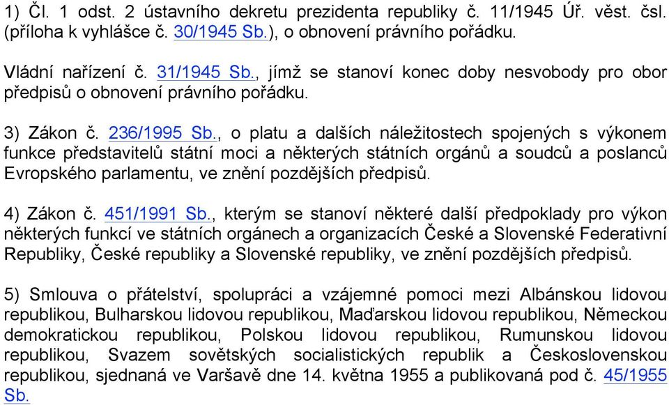 , o platu a dalších náležitostech spojených s výkonem funkce představitelů státní moci a některých státních orgánů a soudců a poslanců Evropského parlamentu, ve znění pozdějších předpisů. 4) Zákon č.