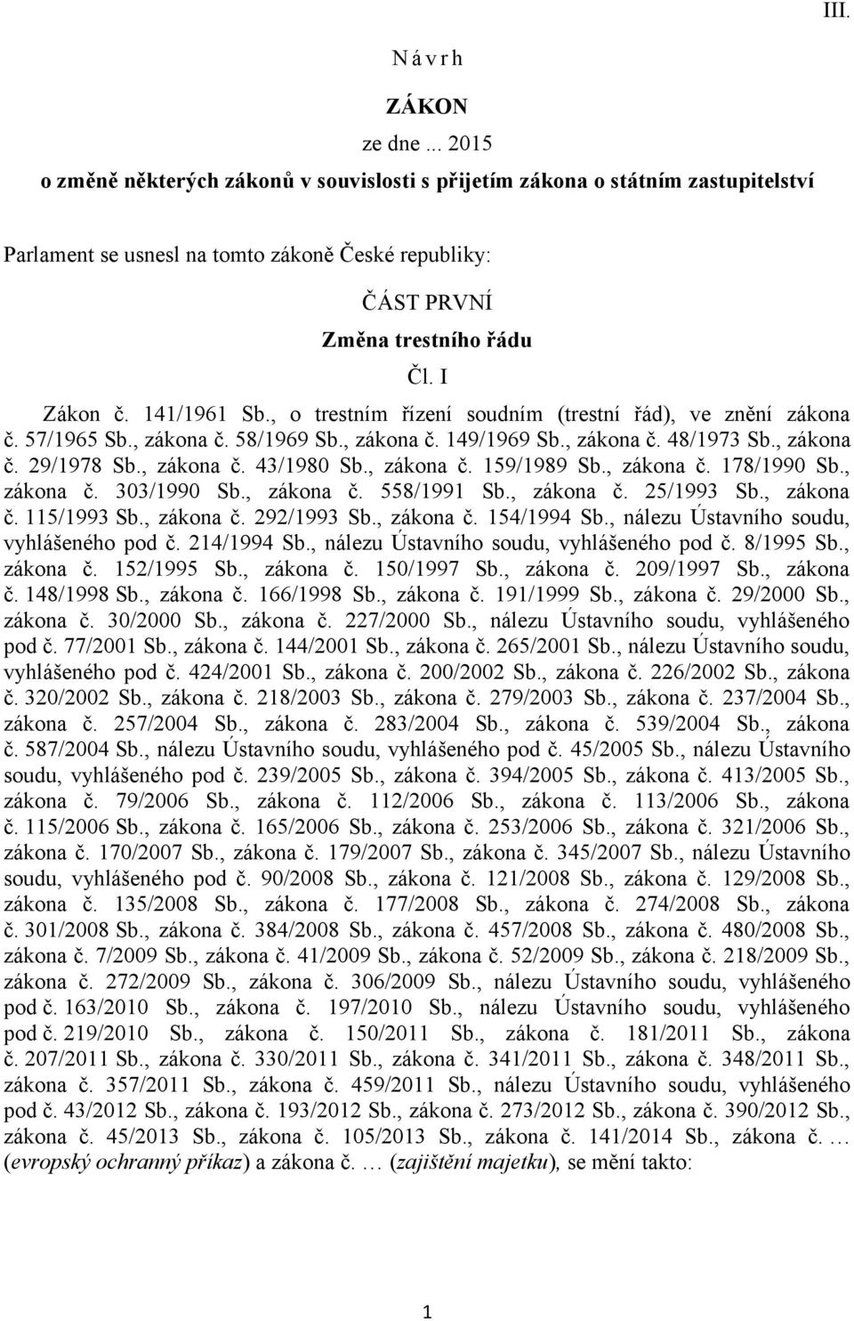 141/1961 Sb., o trestním řízení soudním (trestní řád), ve znění zákona č. 57/1965 Sb., zákona č. 58/1969 Sb., zákona č. 149/1969 Sb., zákona č. 48/1973 Sb., zákona č. 29/1978 Sb., zákona č. 43/1980 Sb.