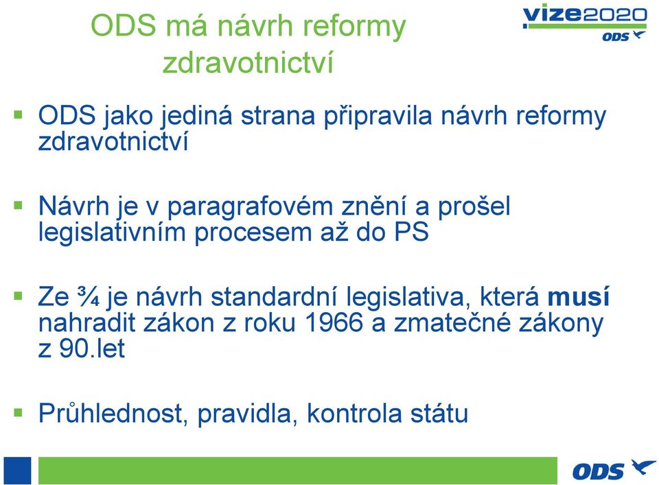 procesem až do PS Ze ¾ je návrh standardní legislativa, která musí nahradit