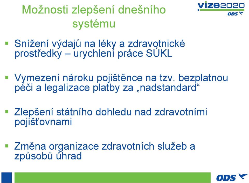 bezplatnou péči a legalizace platby za nadstandard Zlepšení státního