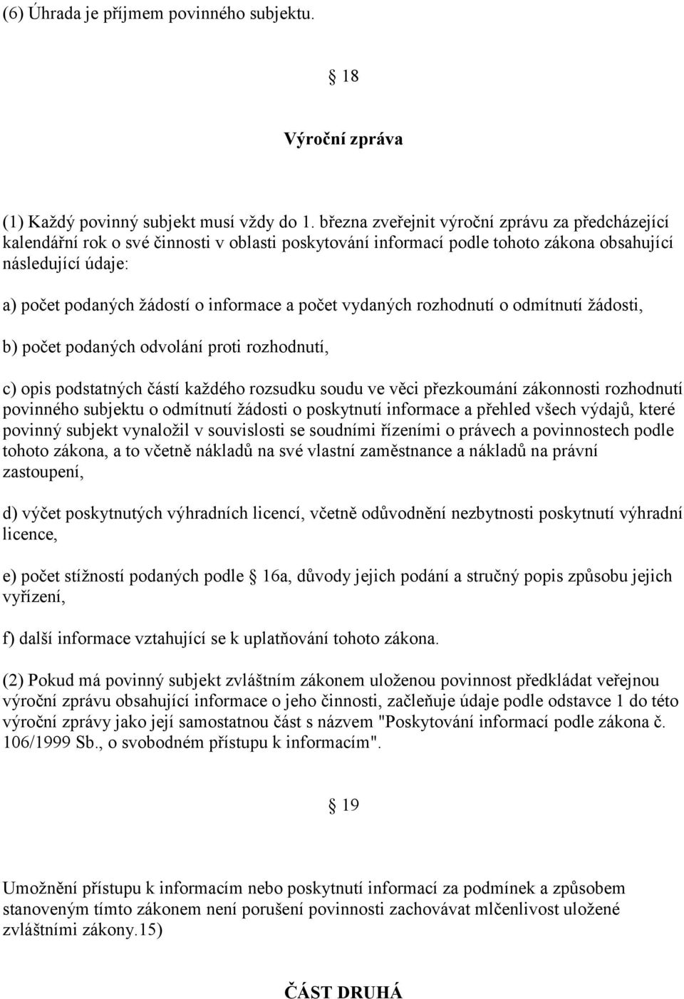 a počet vydaných rozhodnutí o odmítnutí žádosti, b) počet podaných odvolání proti rozhodnutí, c) opis podstatných částí každého rozsudku soudu ve věci přezkoumání zákonnosti rozhodnutí povinného