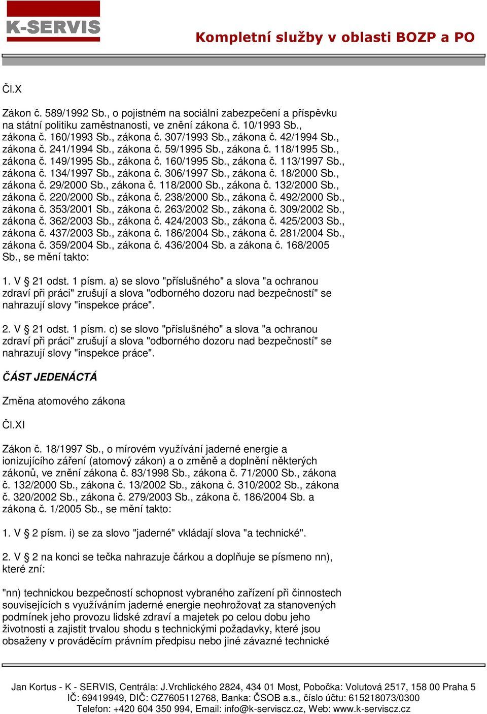 , zákona č. 18/2000 Sb., zákona č. 29/2000 Sb., zákona č. 118/2000 Sb., zákona č. 132/2000 Sb., zákona č. 220/2000 Sb., zákona č. 238/2000 Sb., zákona č. 492/2000 Sb., zákona č. 353/2001 Sb.