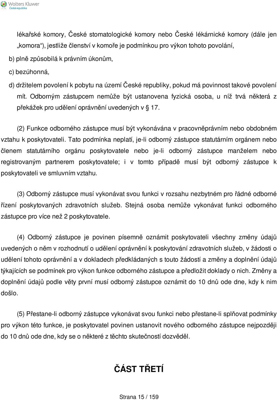 Odborným zástupcem nemůže být ustanovena fyzická osoba, u níž trvá některá z překážek pro udělení oprávnění uvedených v 17.