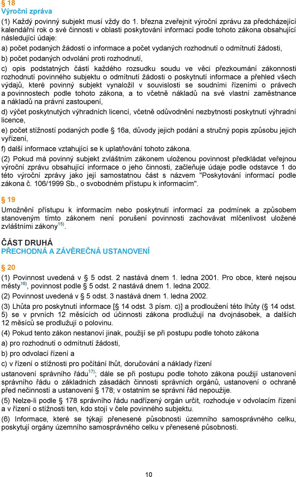 a počet vydaných rozhodnutí o odmítnutí žádosti, b) počet podaných odvolání proti rozhodnutí, c) opis podstatných částí každého rozsudku soudu ve věci přezkoumání zákonnosti rozhodnutí povinného