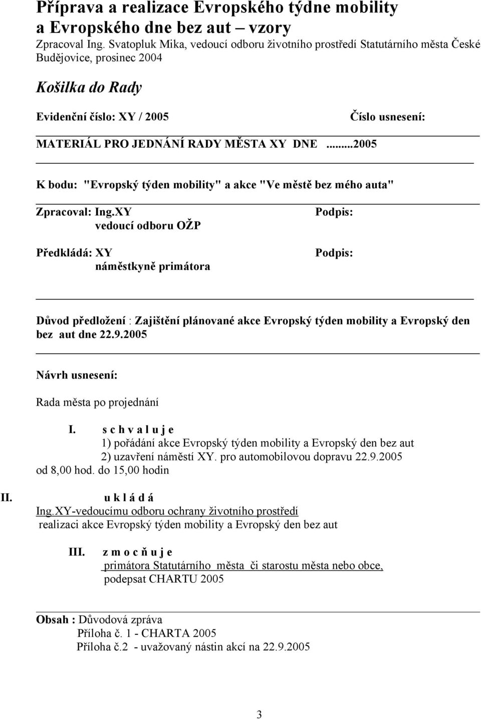 ..2005 K bodu: "Evropský týden mobility" a akce "Ve městě bez mého auta" Zpracoval: Ing.