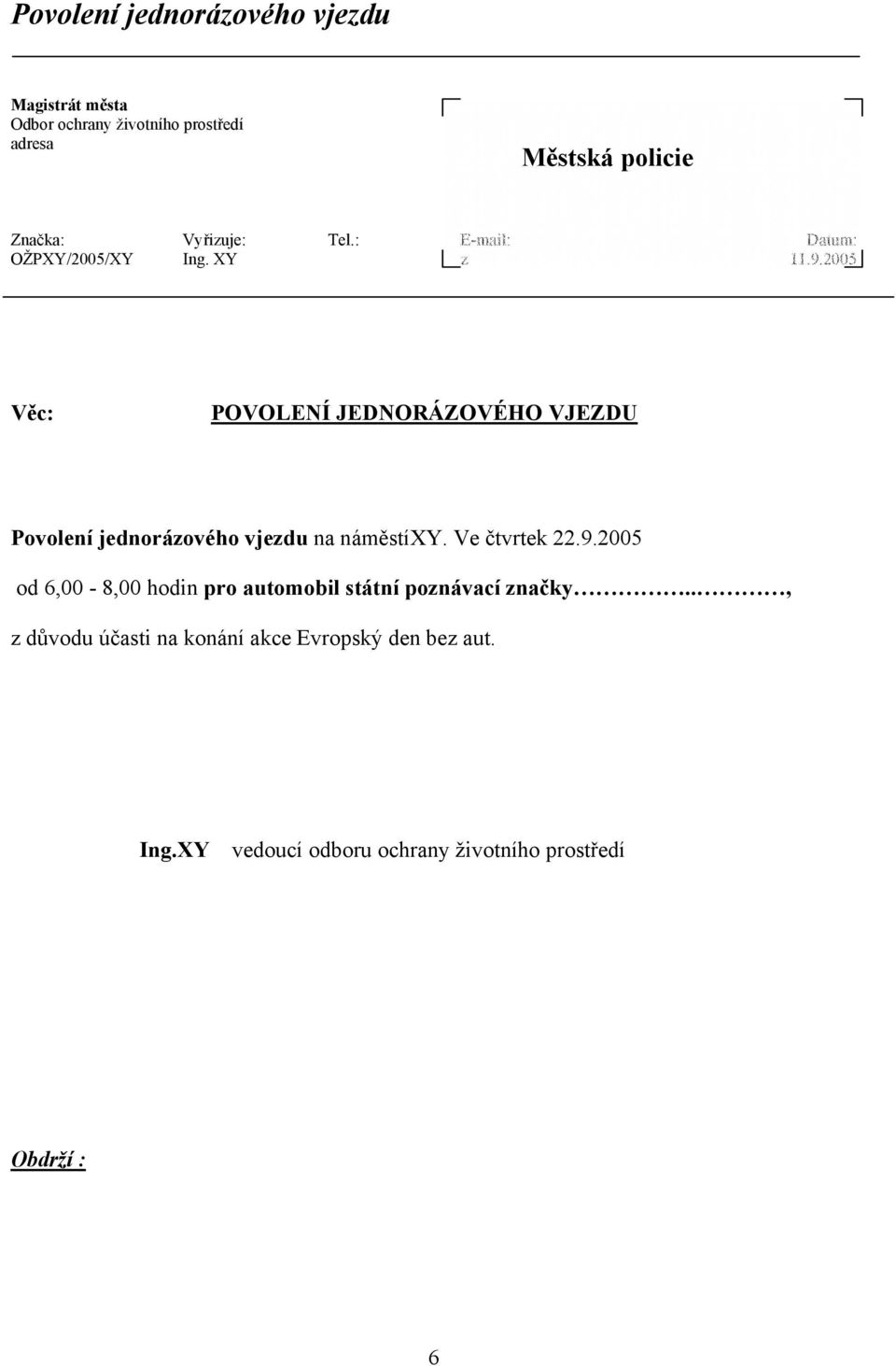 2005 Věc: POVOLENÍ JEDNORÁZOVÉHO VJEZDU Povolení jednorázového vjezdu na náměstíxy. Ve čtvrtek 22.9.