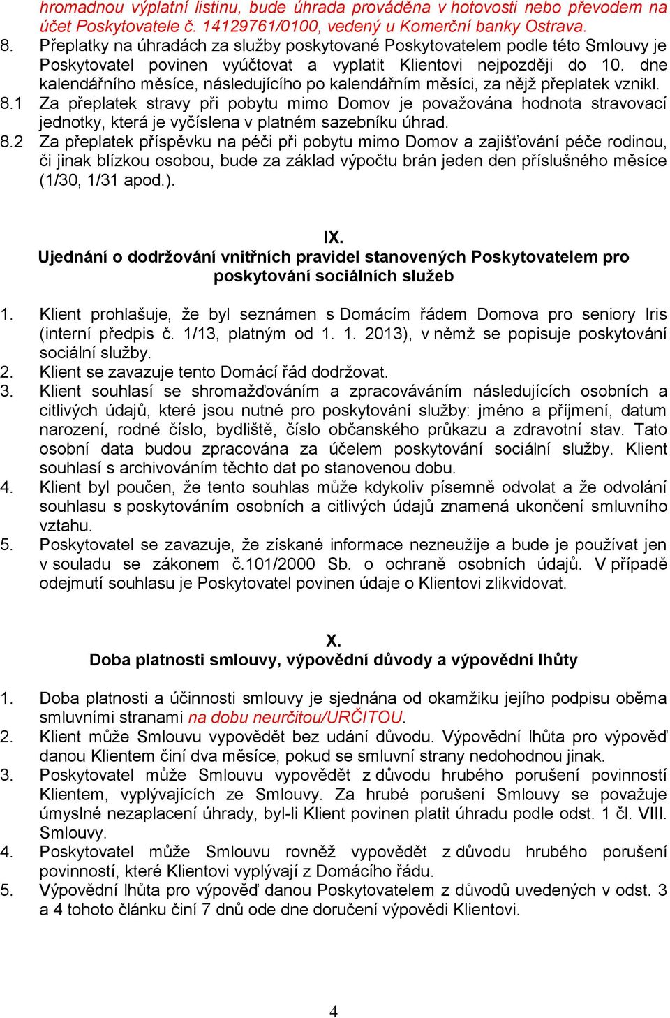 dne kalendářního měsíce, následujícího po kalendářním měsíci, za nějž přeplatek vznikl. 8.