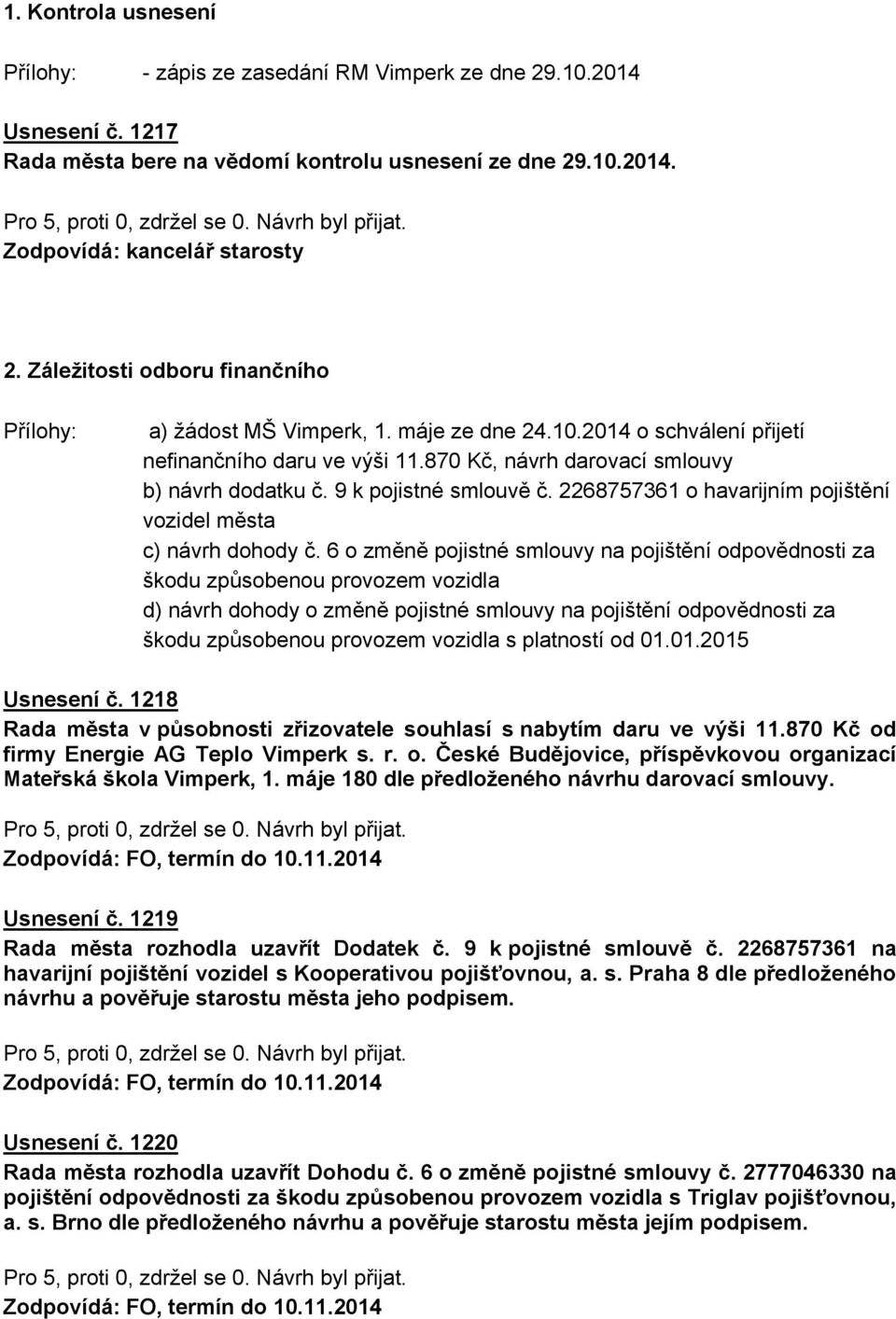 9 k pojistné smlouvě č. 2268757361 o havarijním pojištění vozidel města c) návrh dohody č.