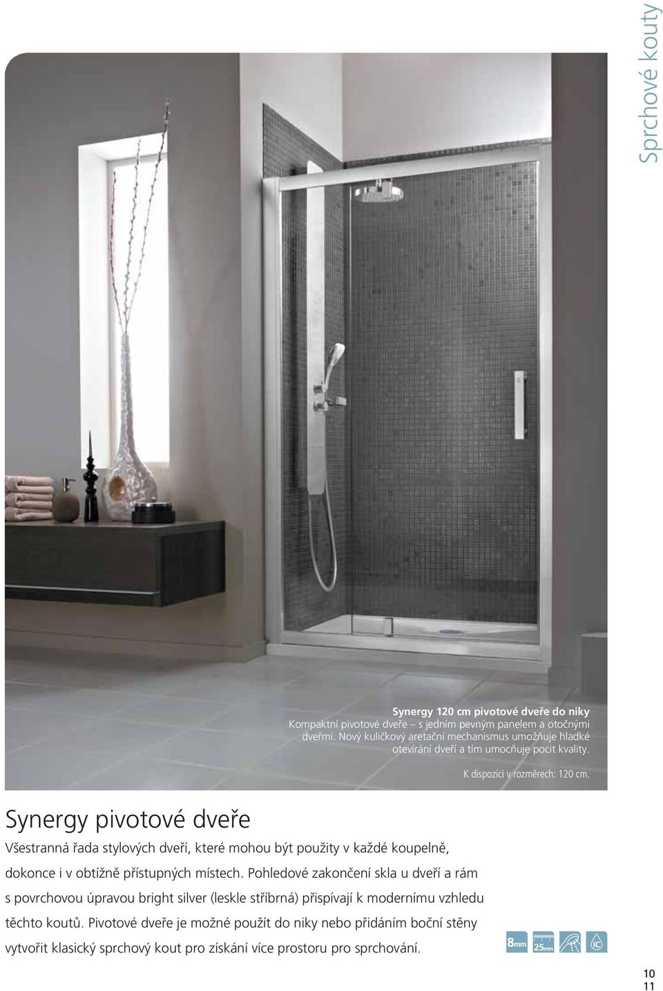 Synergy pivotové dveře Všestranná řada stylových dveří, které mohou být použity v každé koupelně, dokonce i v obtížně přístupných místech.
