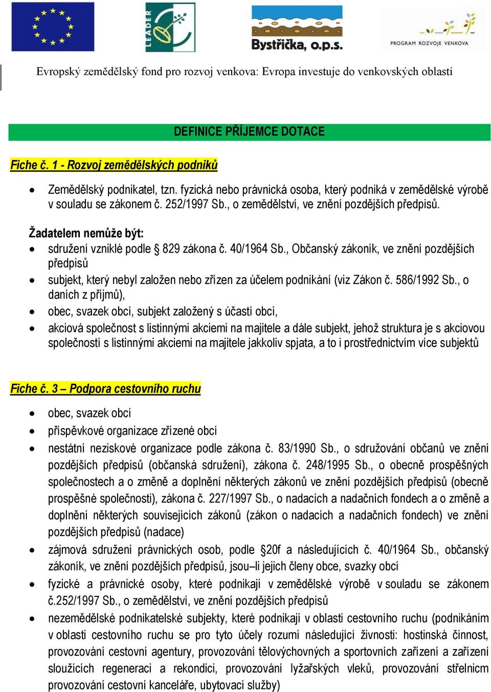 , Občanský zákoník, ve znění pozdějších předpisů subjekt, který nebyl založen nebo zřízen za účelem podnikání (viz Zákon č. 586/1992 Sb.