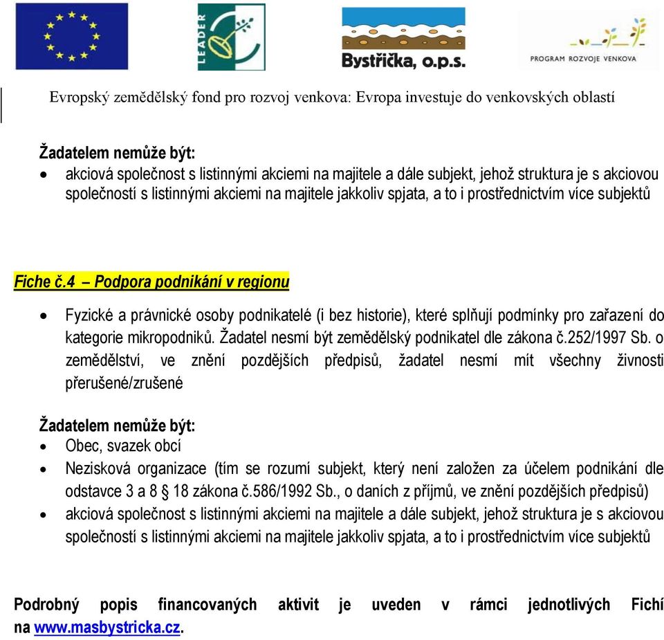 Žadatel nesmí být zemědělský podnikatel dle zákona č.252/1997 Sb.