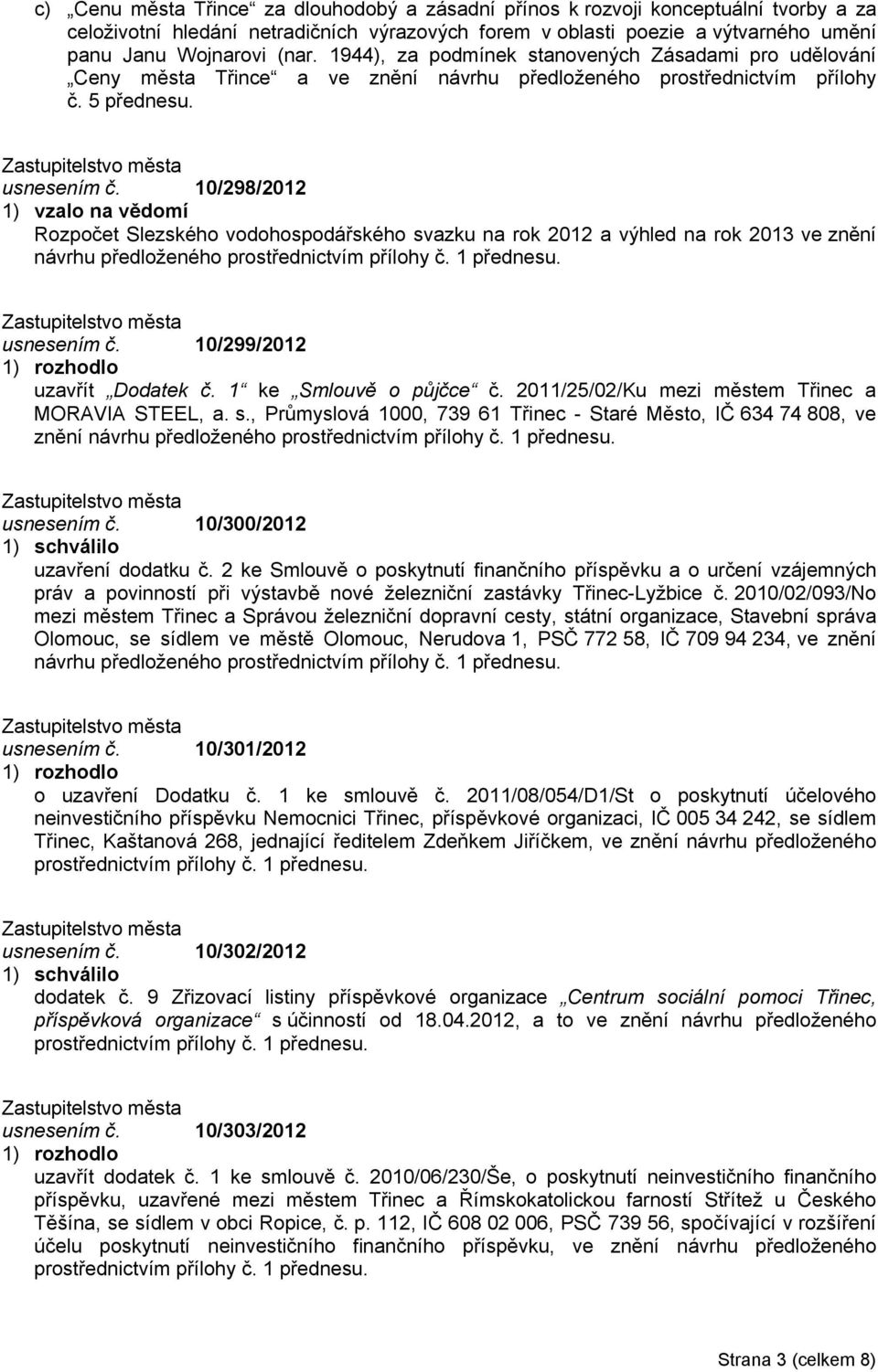 10/298/2012 1) vzalo na vědomí Rozpočet Slezského vodohospodářského svazku na rok 2012 a výhled na rok 2013 ve znění návrhu předloženého prostřednictvím přílohy č. 1 přednesu. usnesením č.