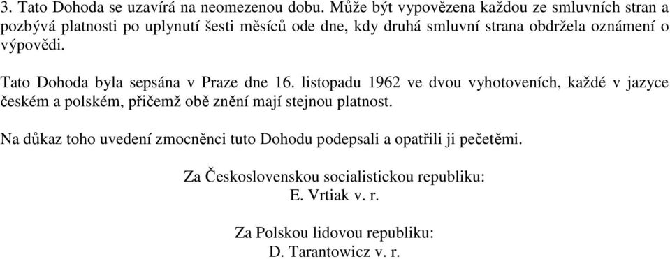 oznámení o výpovědi. Tato Dohoda byla sepsána v Praze dne 16.