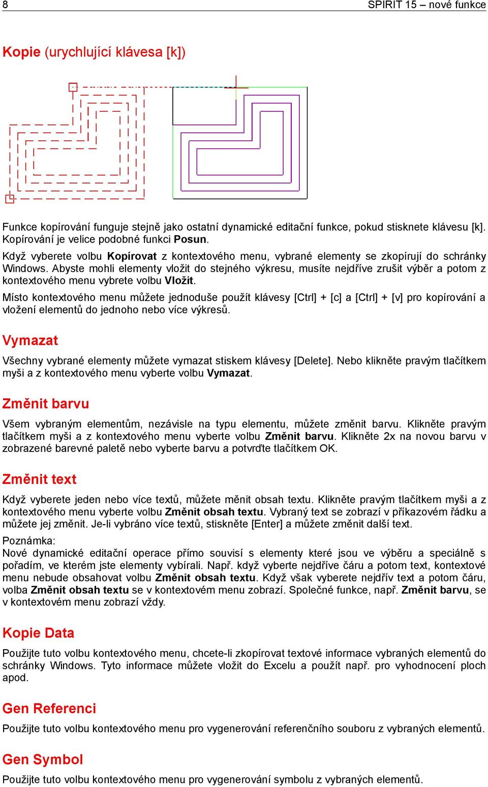 Abyste mohli elementy vložit do stejného výkresu, musíte nejdříve zrušit výběr a potom z kontextového menu vybrete volbu Vložit.