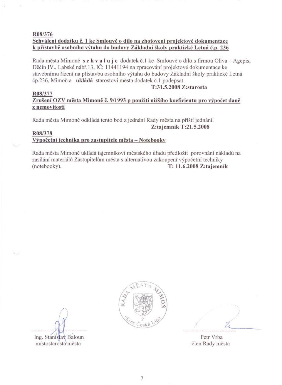 13, IC: 11441194 na zpracování projektové dokumentace ke stavebnímu rízení na prístavbu osobního výtahu do budovy Základní školy praktické Letná cp.236, Mimon a ukládá starostovi mesta dodatek c.