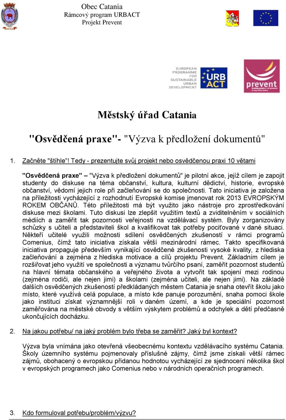 kultura, kulturní dědictví, historie, evropské občanství, vědomí jejich role při začleňování se do společnosti.