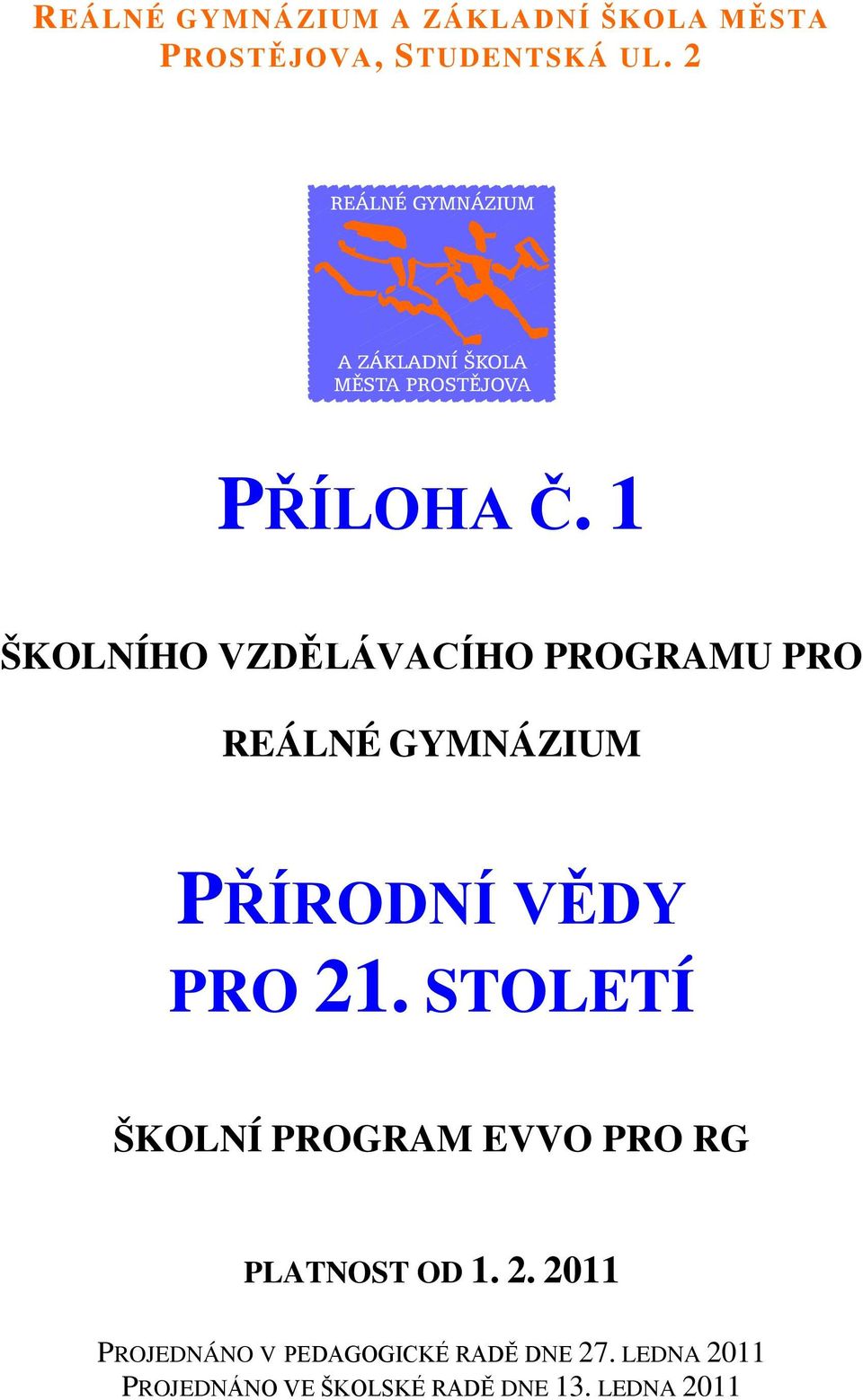 1 ŠKOLNÍHO VZDĚLÁVACÍHO PRORAMU PRO REÁLNÉ YMNÁZIUM PŘÍRODNÍ VĚDY PRO 21.