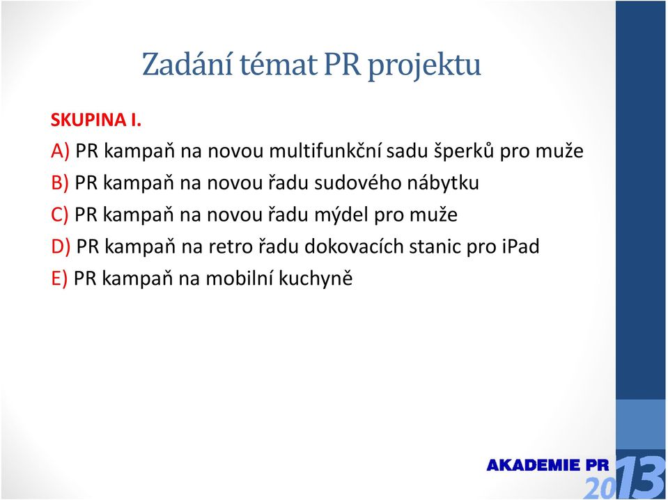 kampaň na novou řadu sudového nábytku C) PR kampaň na novou řadu