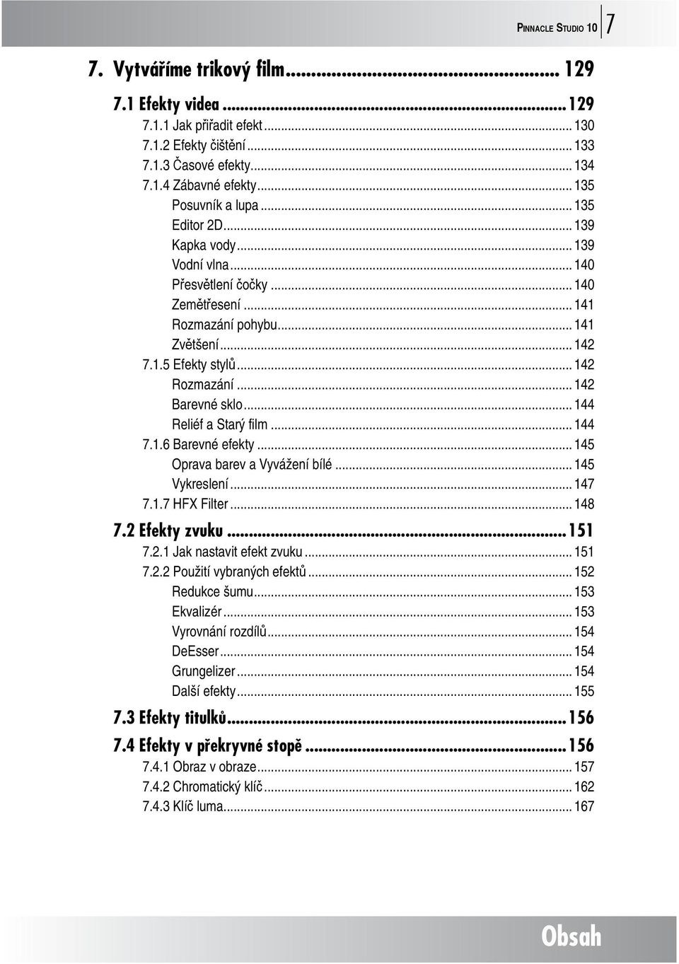 .. 142 Rozmazání... 142 Barevné sklo... 144 Reliéf a Starý film... 144 7.1.6 Barevné efekty... 145 Oprava barev a Vyvážení bílé... 145 Vykreslení... 147 7.1.7 HFX Filter... 148 7.2 Efekty zvuku...151 7.