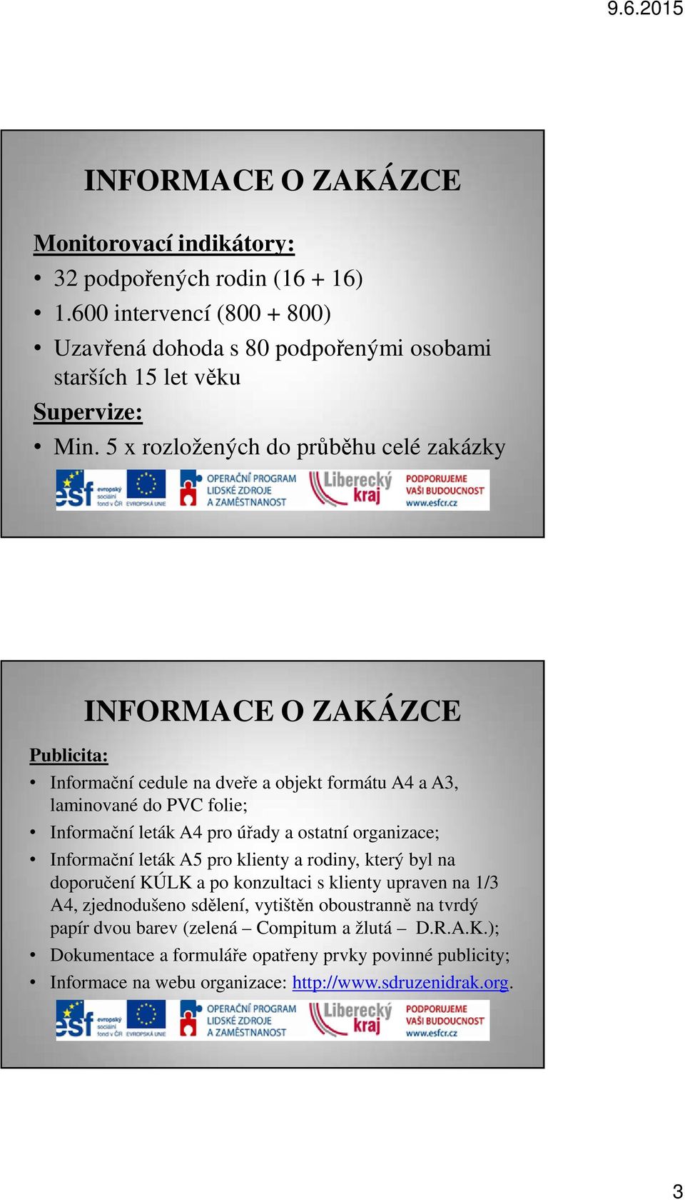 organizace; Informační leták A5 pro klienty a rodiny, který byl na doporučení KÚLK a po konzultaci s klienty upraven na 1/3 A4, zjednodušeno sdělení, vytištěn oboustranně