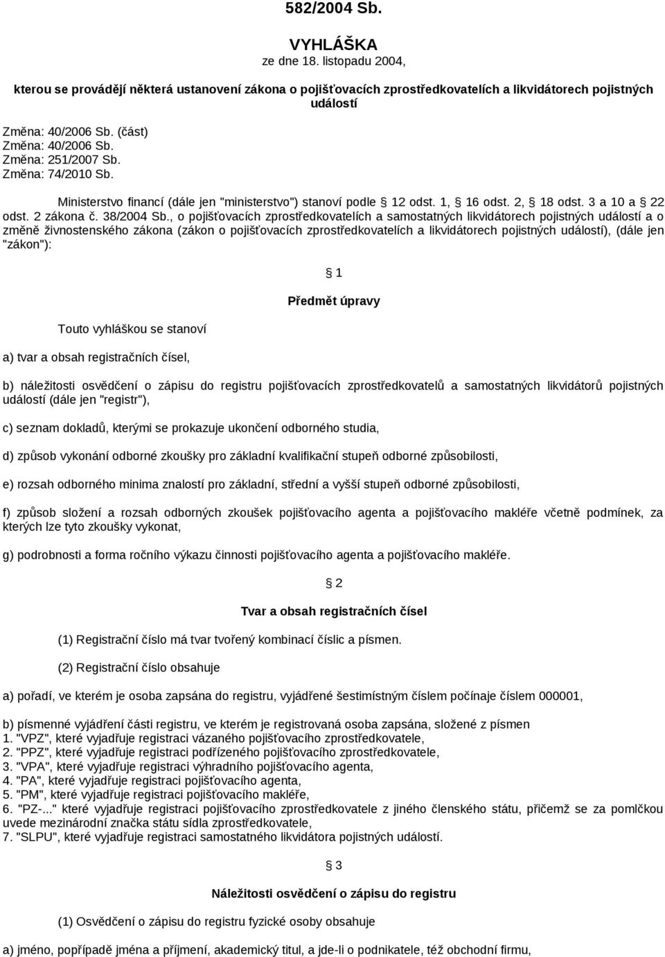 , o pojišťovacích zprostředkovatelích a samostatných likvidátorech pojistných událostí a o změně živnostenského zákona (zákon o pojišťovacích zprostředkovatelích a likvidátorech pojistných událostí),