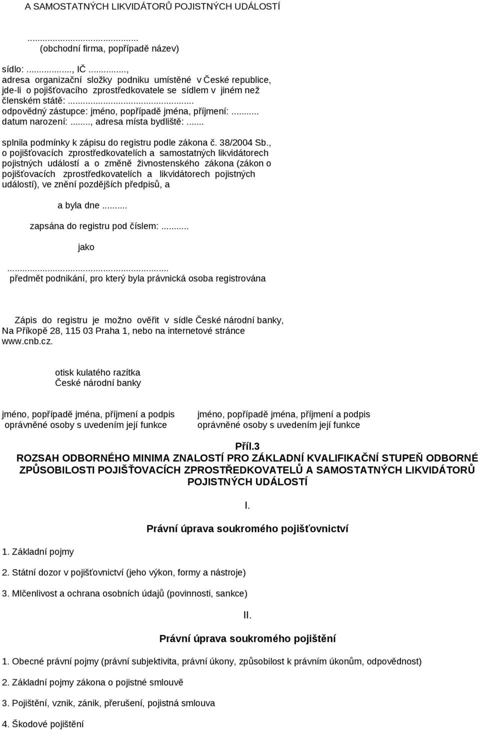 .. datum narození:..., adresa místa bydliště:... splnila podmínky k zápisu do registru podle zákona č. 38/2004 Sb.