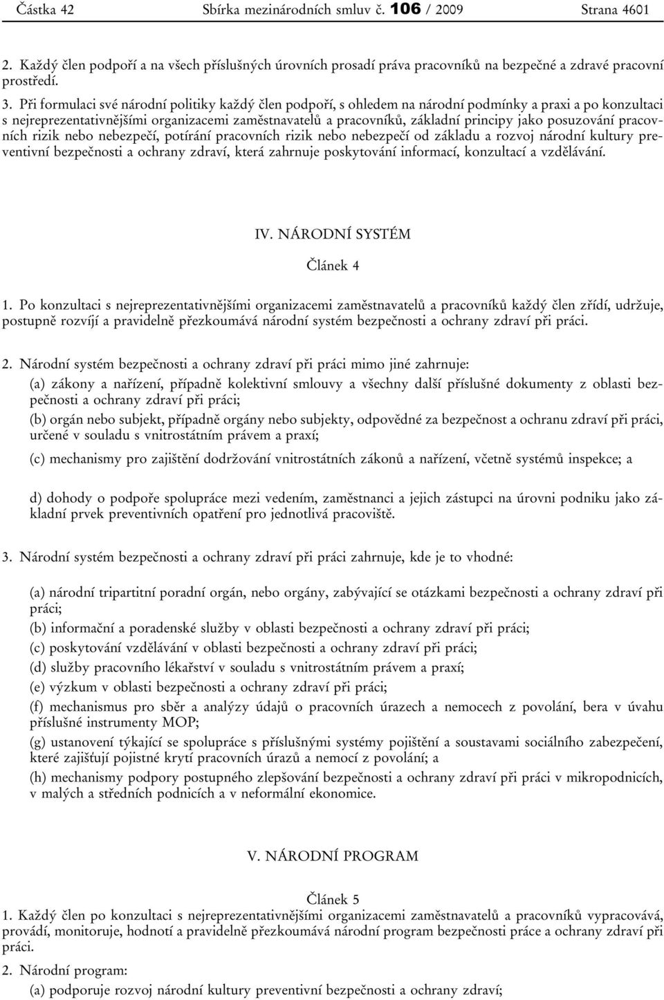 posuzování pracovních rizik nebo nebezpečí, potírání pracovních rizik nebo nebezpečí od základu a rozvoj národní kultury preventivní bezpečnosti a ochrany zdraví, která zahrnuje poskytování