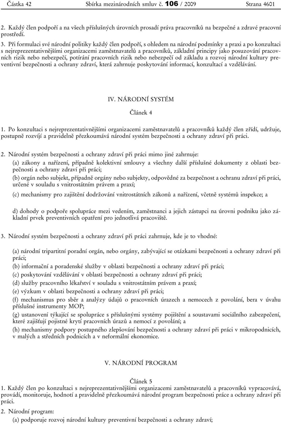 posuzování pracovních rizik nebo nebezpečí, potírání pracovních rizik nebo nebezpečí od základu a rozvoj národní kultury preventivní bezpečnosti a ochrany zdraví, která zahrnuje poskytování