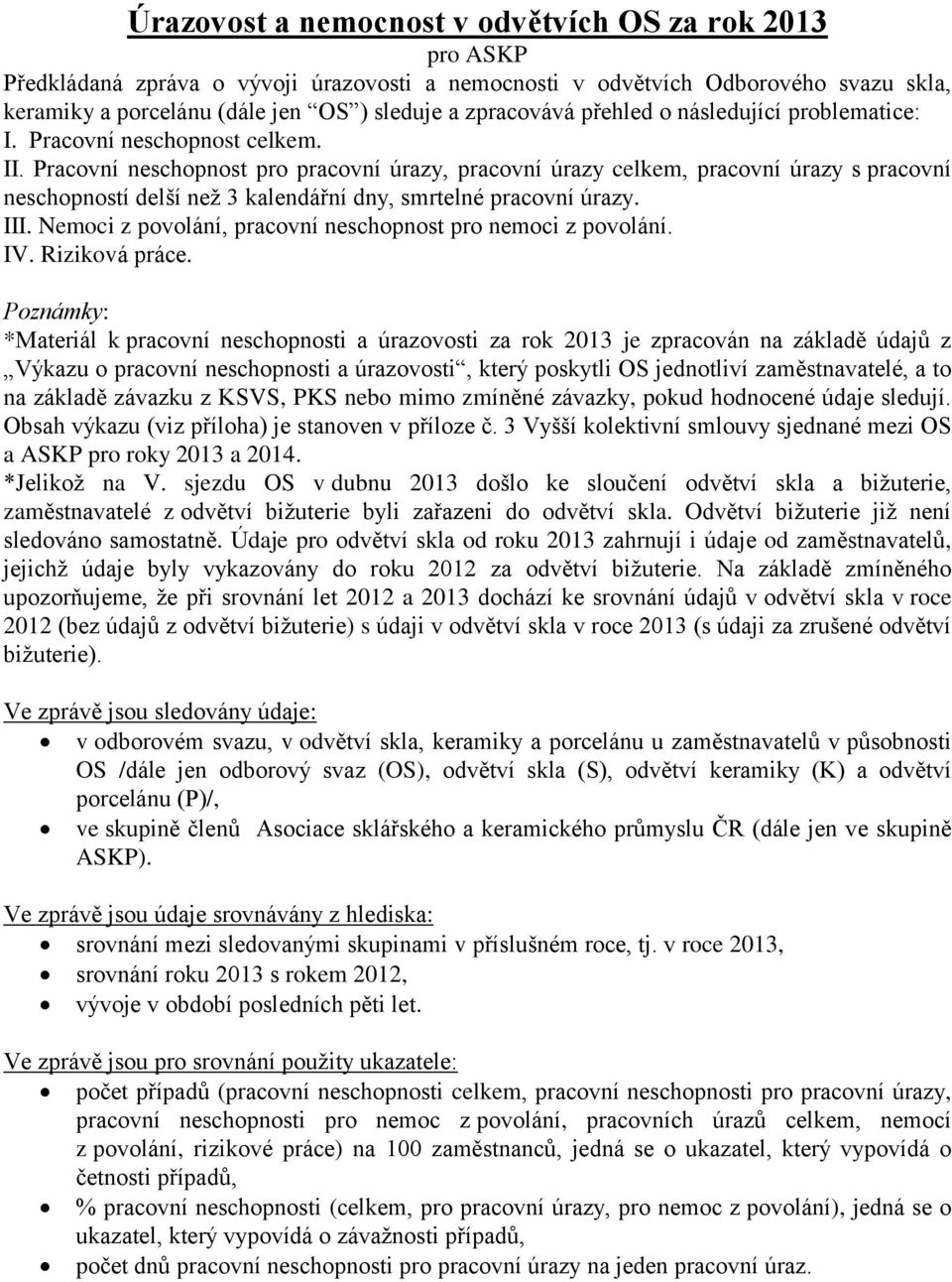 Pracovní neschopnost pro pracovní úrazy, pracovní úrazy, pracovní úrazy s pracovní neschopností delší než 3 kalendářní dny, smrtelné pracovní úrazy. III.