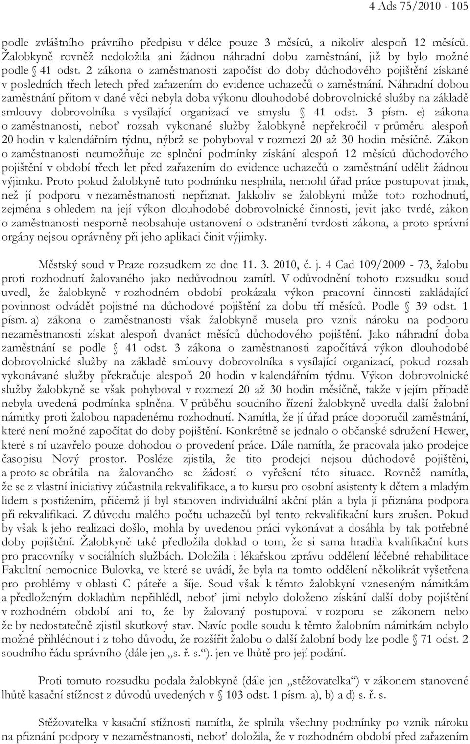 2 zákona o zaměstnanosti započíst do doby důchodového pojištění získané v posledních třech letech před zařazením do evidence uchazečů o zaměstnání.