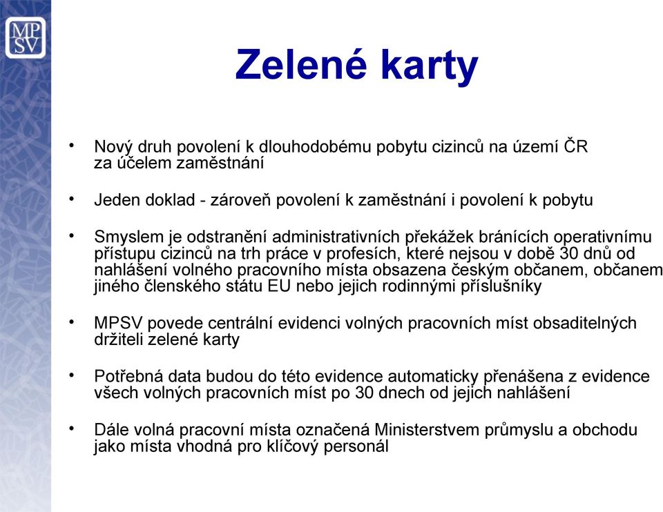 jiného členského státu EU nebo jejich rodinnými příslušníky MPSV povede centrální evidenci volných pracovních míst obsaditelných držiteli zelené karty Potřebná data budou do této evidence