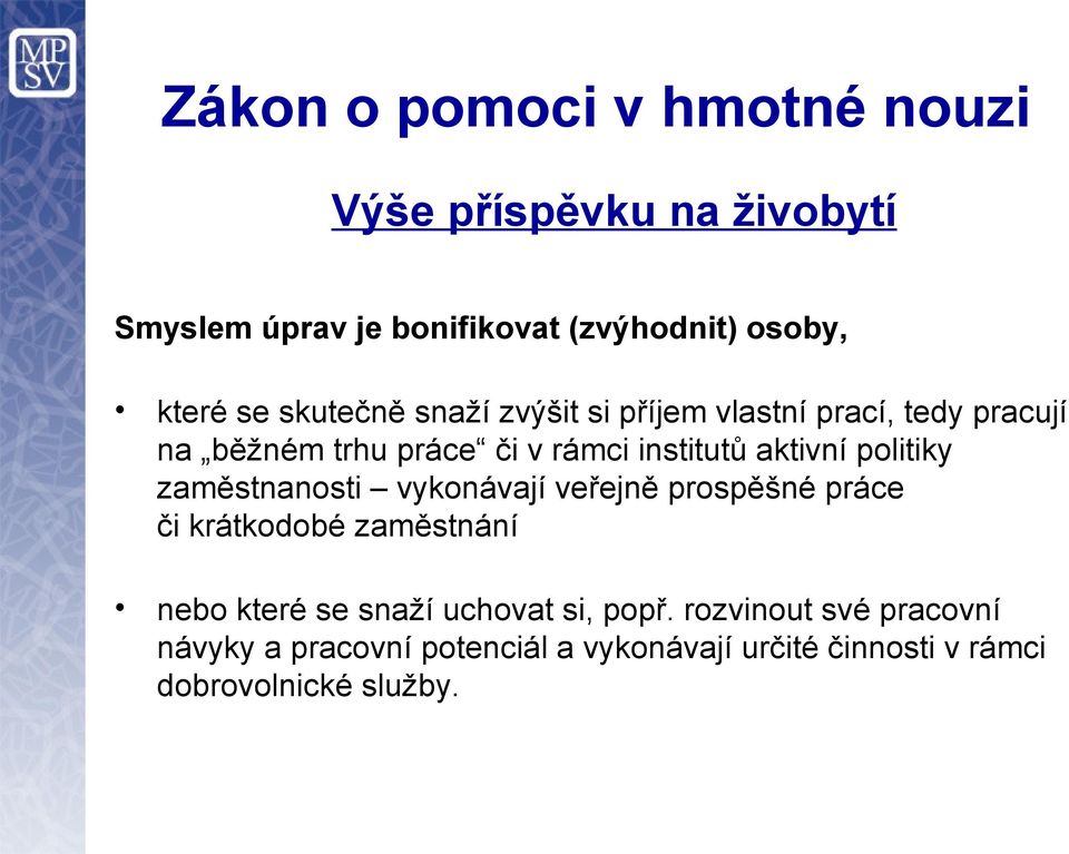 politiky zaměstnanosti vykonávají veřejně prospěšné práce či krátkodobé zaměstnání nebo které se snaží uchovat