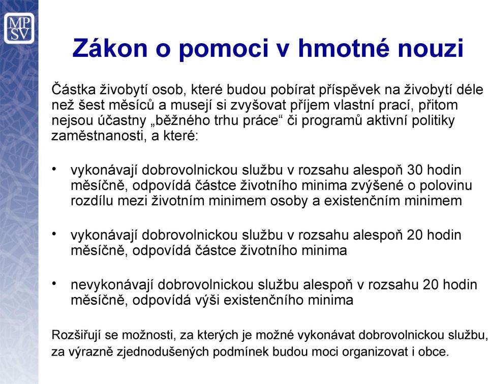 životním minimem osoby a existenčním minimem vykonávají dobrovolnickou službu v rozsahu alespoň 20 hodin měsíčně, odpovídá částce životního minima nevykonávají dobrovolnickou službu alespoň v