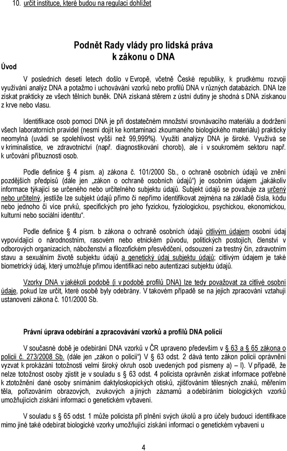 DNA získaná stěrem z ústní dutiny je shodná s DNA získanou z krve nebo vlasu.