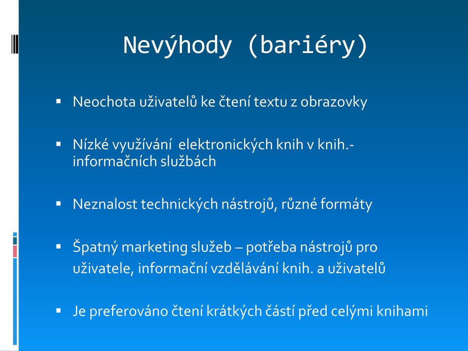 - informačních službách Neznalost technických nástrojů, různé formáty Špatný