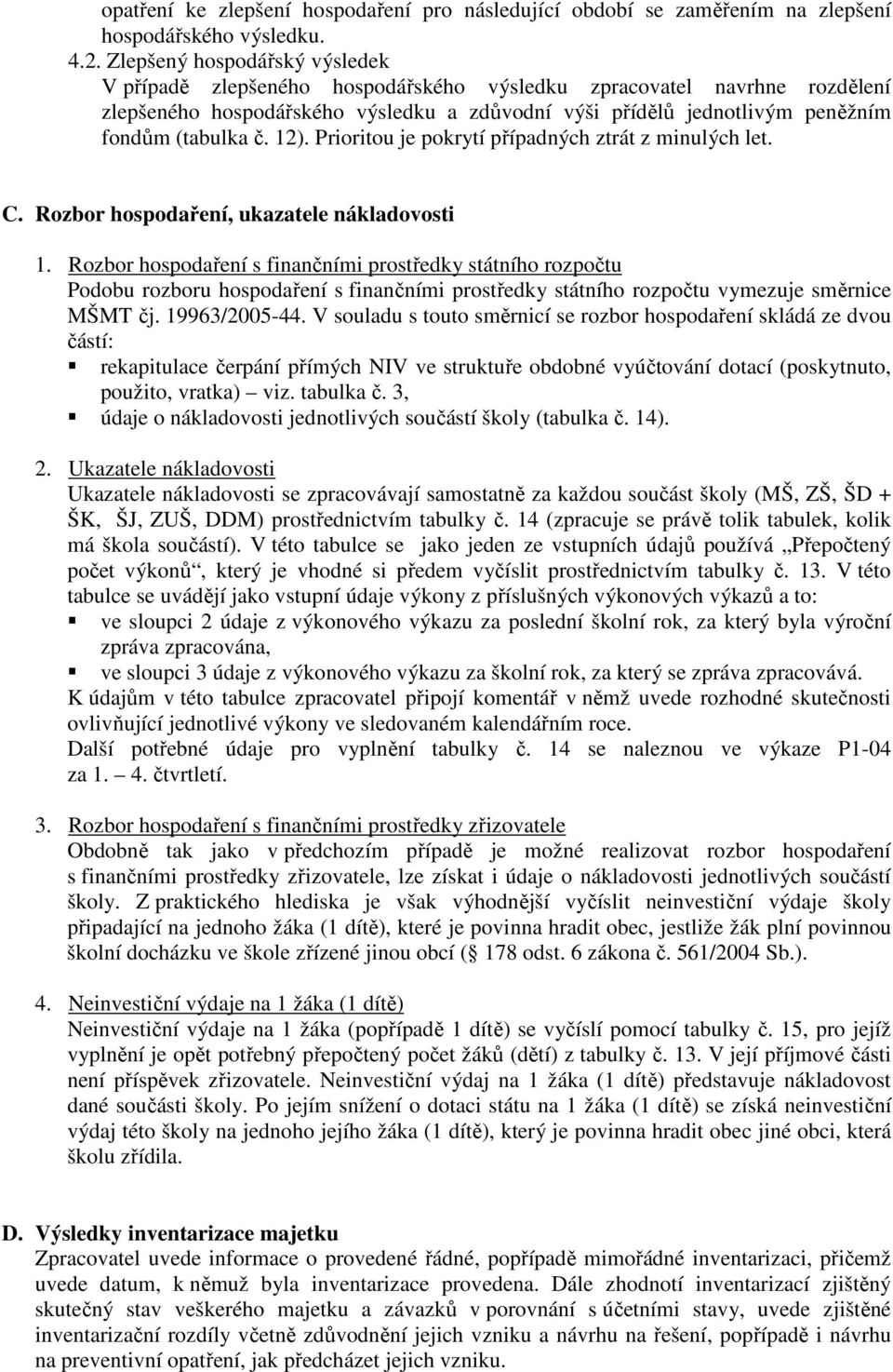 č. 12). Prioritou je pokrytí případných ztrát z minulých let. C. Rozbor hospodaření, ukazatele nákladovosti 1.