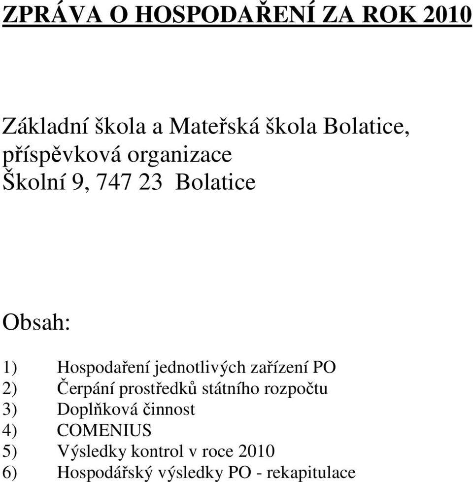 jednotlivých zařízení PO 2) Čerpání prostředků státního rozpočtu 3) Doplňková