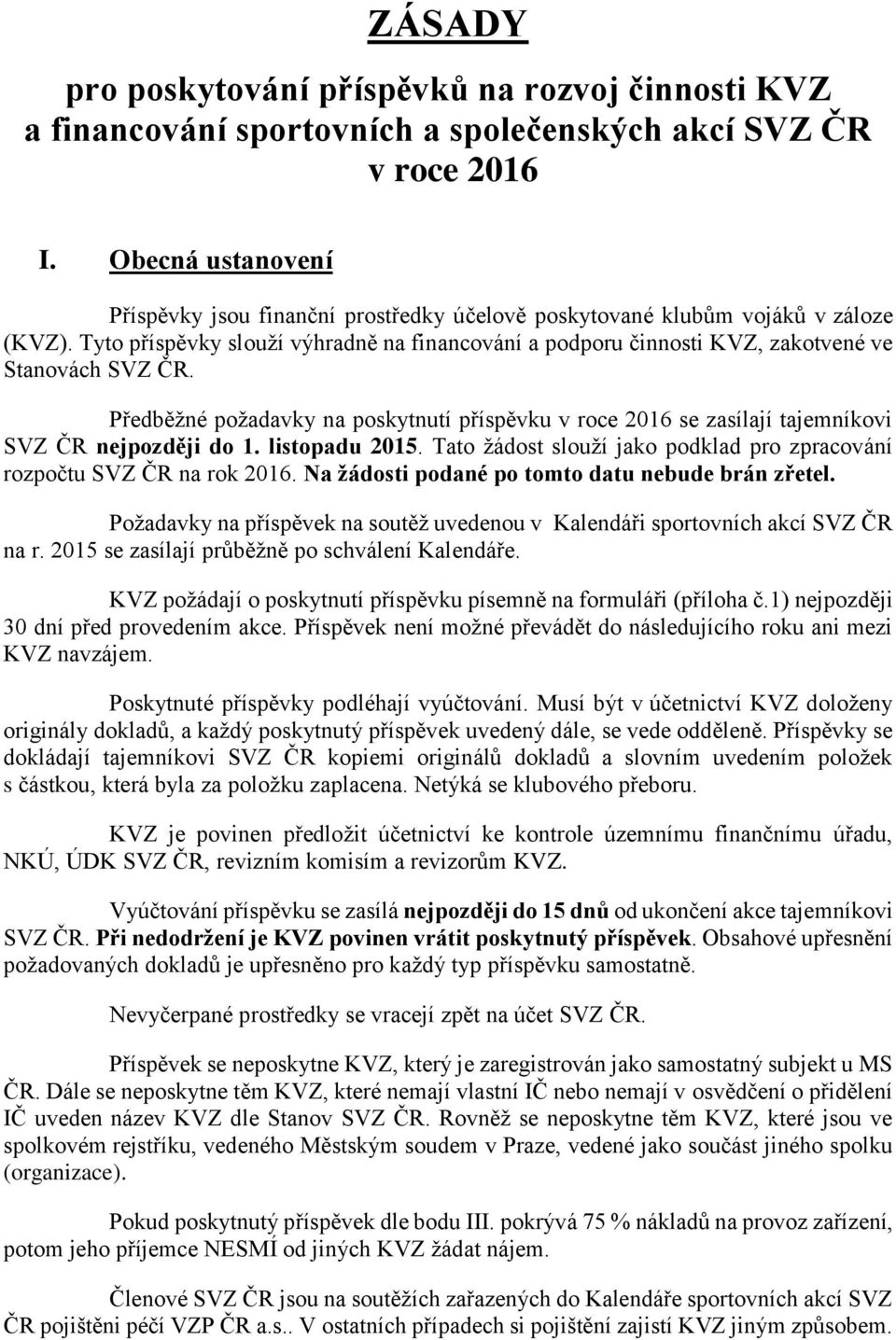 Tyto příspěvky slouží výhradně na financování a podporu činnosti KVZ, zakotvené ve Stanovách SVZ ČR.