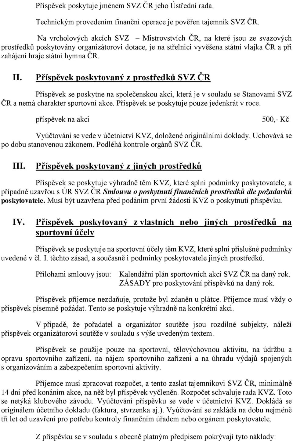 Příspěvek poskytovaný z prostředků SVZ ČR Příspěvek se poskytne na společenskou akci, která je v souladu se Stanovami SVZ ČR a nemá charakter sportovní akce.