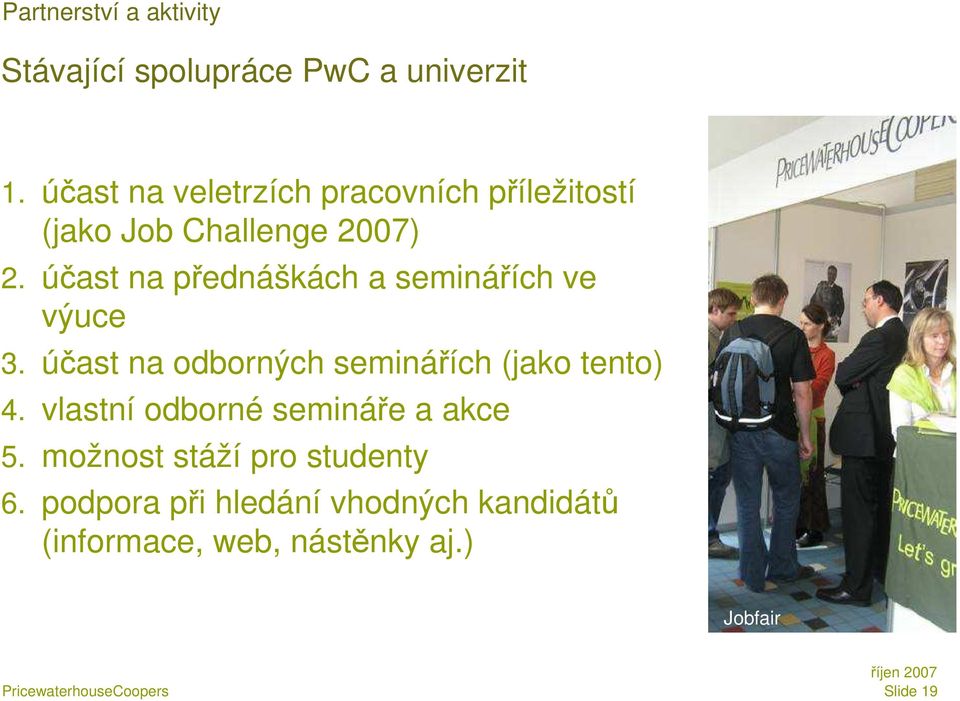 účast na přednáškách a seminářích ve výuce 3. účast na odborných seminářích (jako tento) 4.