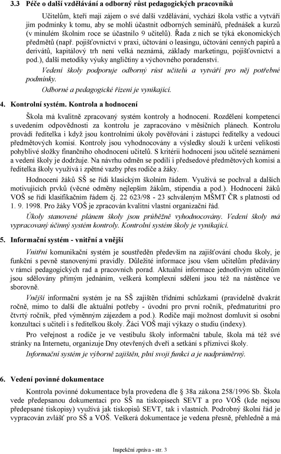 pojišťovnictví v praxi, účtování o leasingu, účtování cenných papírů a derivátů, kapitálový trh není velká neznámá, základy marketingu, pojišťovnictví a pod.