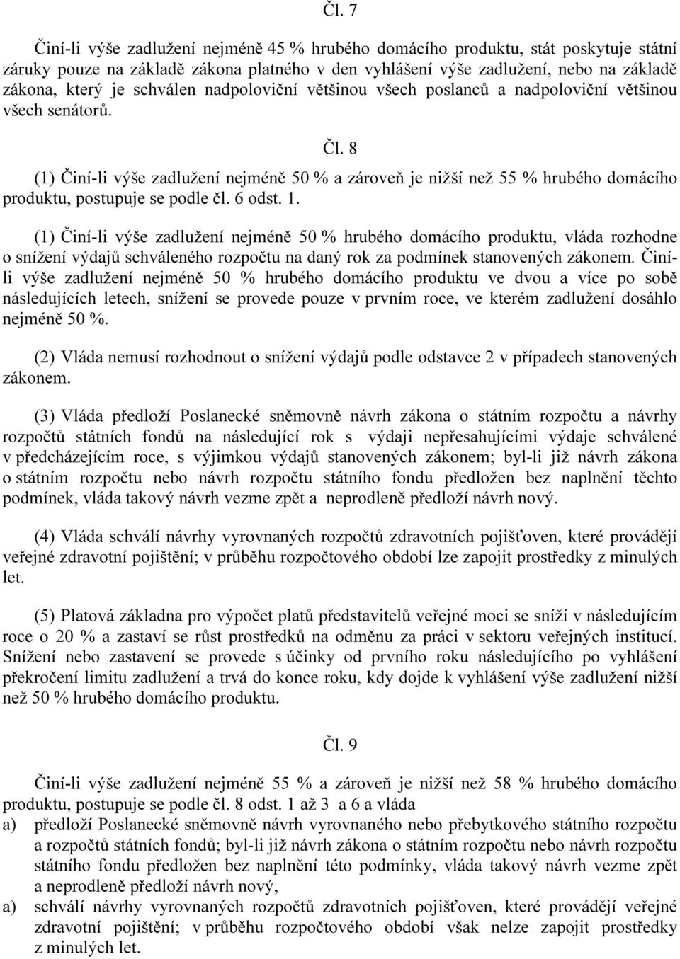 8 (1) Činí-li výše zadlužení nejméně 50 % a zároveň je nižší než 55 % hrubého domácího produktu, postupuje se podle čl. 6 odst. 1.