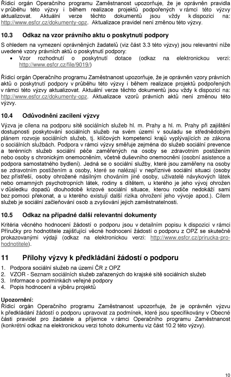 3 Odkaz na vzor právního aktu o poskytnutí podpory S ohledem na vymezení oprávněných žadatelů (viz část 3.