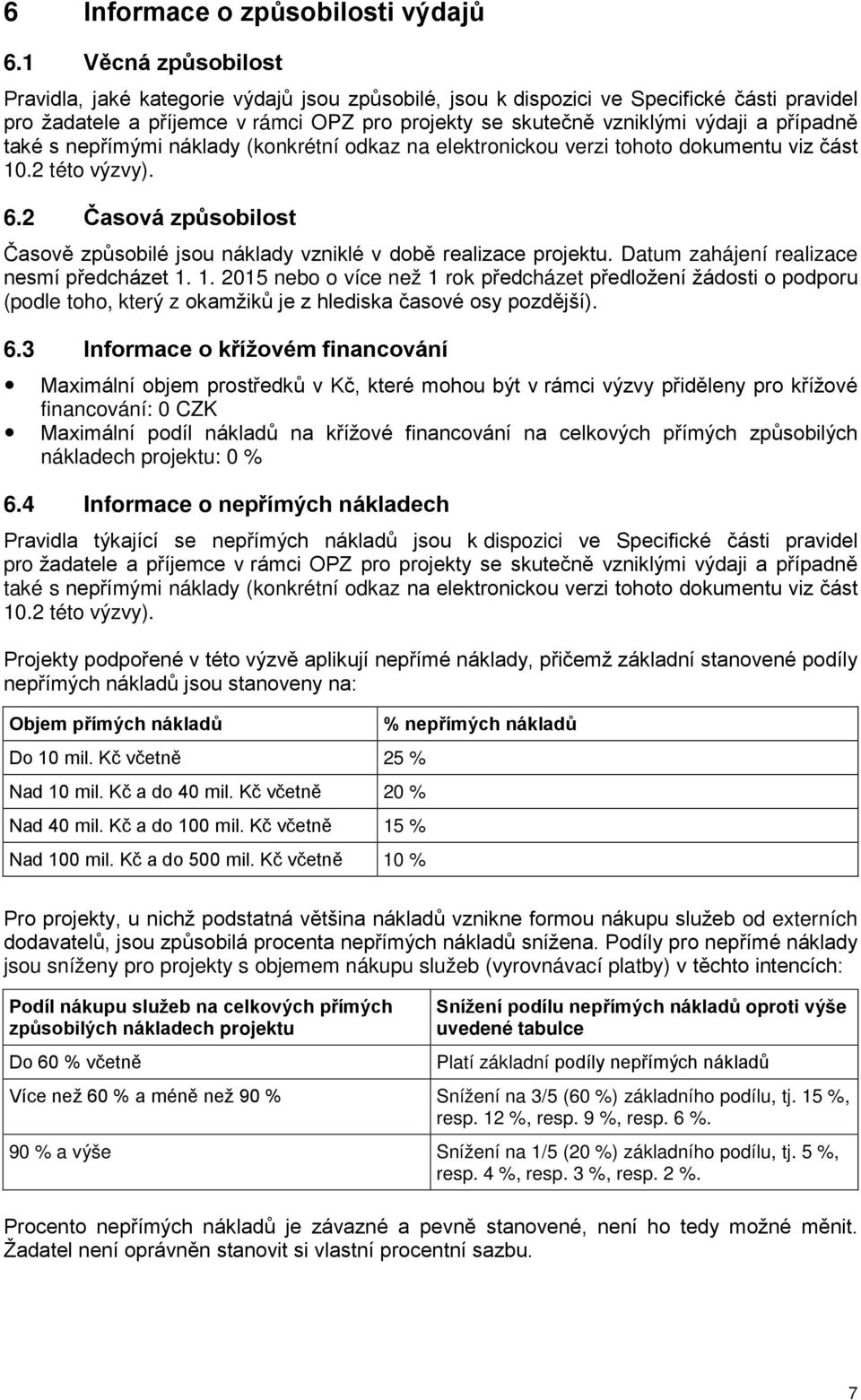 případně také s nepřímými náklady (konkrétní odkaz na elektronickou verzi tohoto dokumentu viz část 10.2 této výzvy). 6.