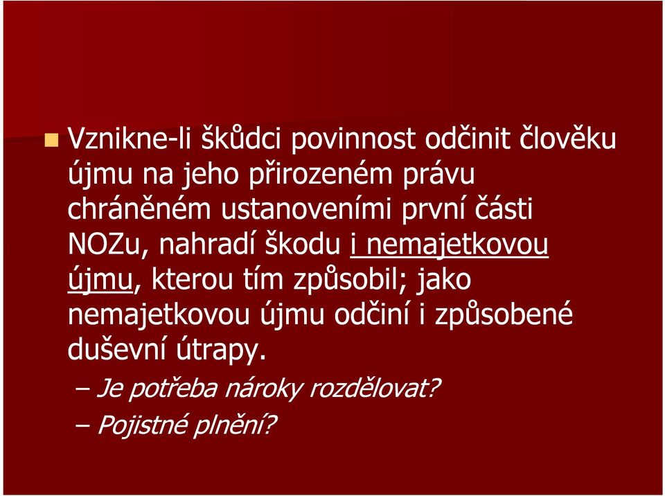 nemajetkovou újmu, kterou tím způsobil; jako nemajetkovou újmu