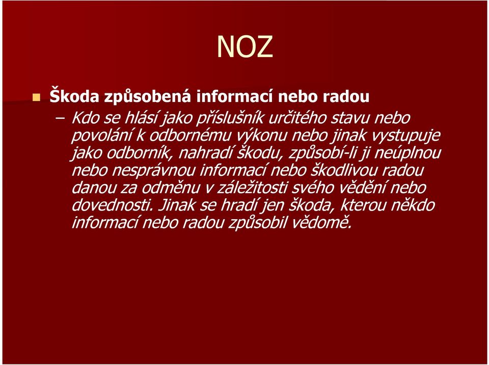 neúplnou nebo nesprávnou informací nebo škodlivou radou danou za odměnu v záležitosti svého