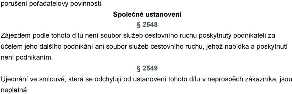 poskytnutý podnikateli za účelem jeho dalšího podnikání ani soubor služeb cestovního ruchu,