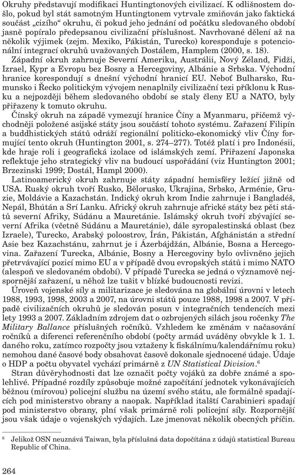 civilizační příslušnost. Navrhované dělení až na několik výjimek (zejm. Mexiko, Pákistán, Turecko) koresponduje s potencionální integrací okruhů uvažovaných Dostálem, Hamplem (2000, s. 18).