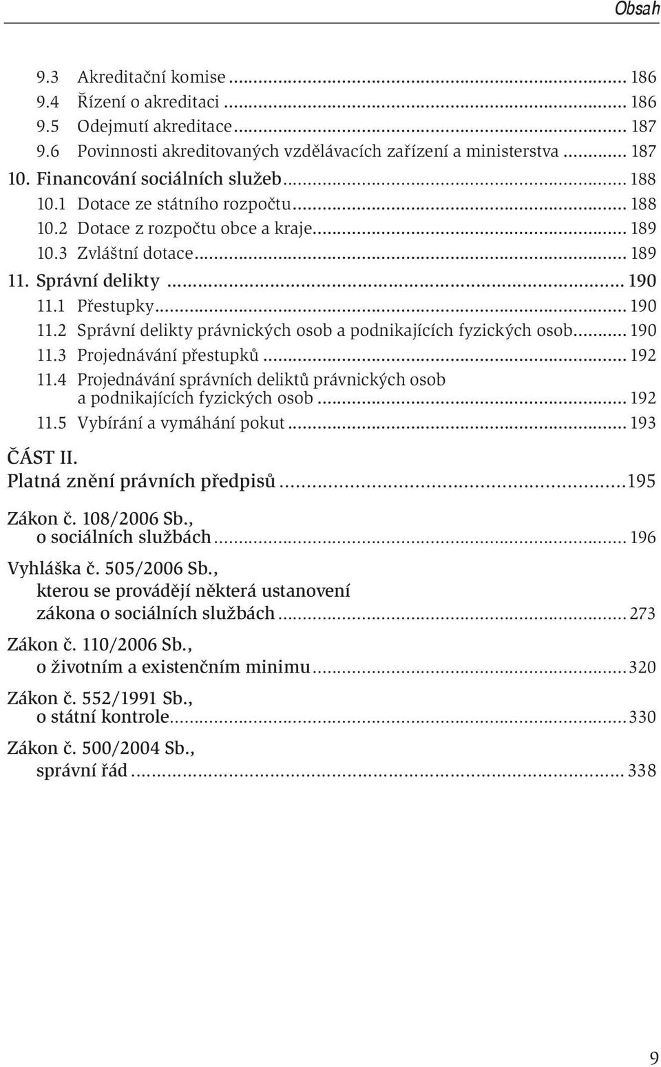 1 Přestupky... 190 11.2 Správní delikty právnických osob a podnikajících fyzických osob... 190 11.3 Projednávání přestupků... 192 11.